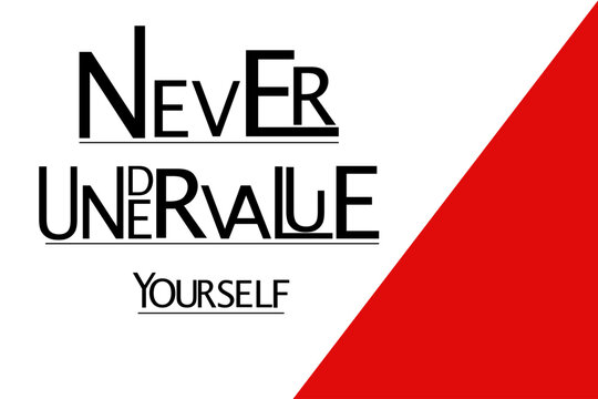 Never undervalue yourself