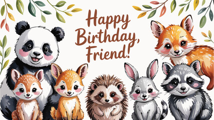 Obraz premium Happy Birthday Friend! Cute Watercolor Animals Panda, Deer, Fox, Hedgehog, Rabbit, and Raccoon