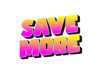 Bold, colorful text saying SAVE MORE in a gradient of pink and yellow