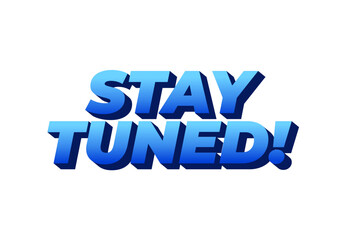 Bold, 3D text saying STAY TUNED! in a gradient of blue shades on a white