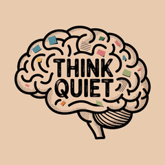 Creative brain illustration with the words think quiet inside representing introspection mental clarity and focused thought on a neutral background