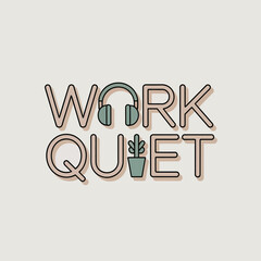 Creative typography design featuring the words work quiet with headphones and a small potted plant symbolizing focus and concentration in a modern workspace
