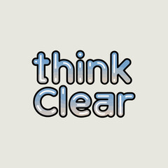 The words think clear are displayed in a bubbly reflective metallic font against a light neutral background symbolizing clarity of thought and positive thinking