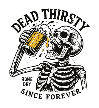 Dead Thirsty. Skeleton Drinking Beer. White background