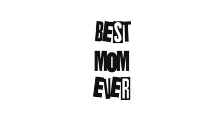 Heartfelt Message For Mothers In Bold Graphic Typography. Perfect For Mothers Day, Greeting Cards, Gifts, Posters, Or Apparel. Show Love Loud And Proud. Vector Illustration.