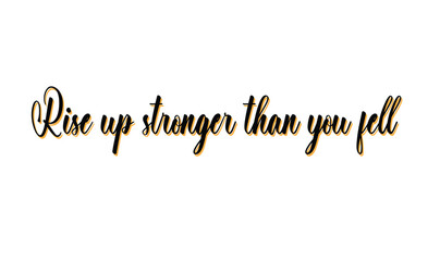 "Rise Up Stronger Than You Fell. Motivational Quote Vector for Resilience, Strength, and Personal Growth | Elegant Script Typography for Posters, Prints, Digital Downloads, and Wall Art".