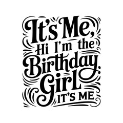 Obraz premium It's Me Hi, I'm The Birthday Girl. Vector Design Isolated on White Background