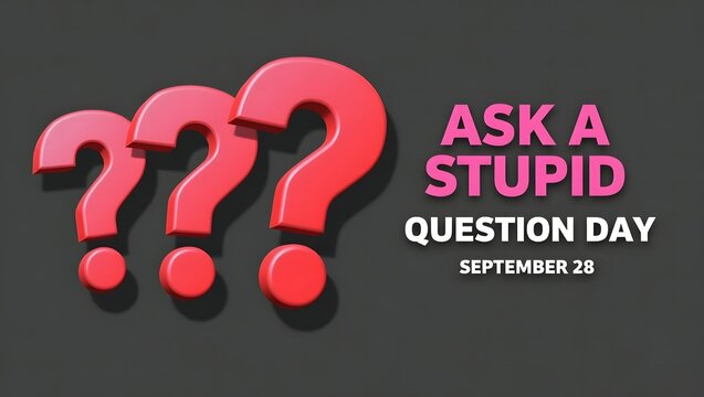 Ask a Stupid Question Day Promotes Learning, Humor, Communication, Curiosity, and Breaking the Ice in Classrooms, Offices, and Daily Conversations