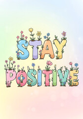 Fototapeta premium Stay positive floral pastel letters design with cute flowers and colorful background illustration
