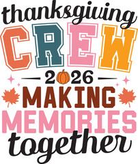 Thanksgiving Crew 2026 svg, Fall Family Sublimation, Autumn Pumpkin svg, Making Memories Together svg, Matching Thanksgiving Shirt Design, Thankful, Thanksgiving, Thanksgiving Svg, Thanksgiving Cuttin