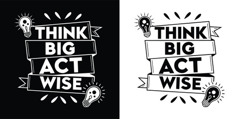 Think big act wise motivational quote with lightbulbs and banners, black and white graphic design