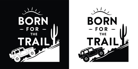 Born for the trail text with offroad vehicle and desert landscape, graphic design