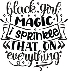 black girl magic i sprinkle that on everything