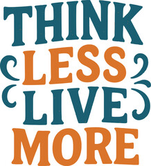 Obraz premium Typography think less live more 