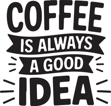 Naklejki Coffee Is Always A Good Idea Slogan with Line Vector Illustration