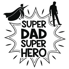 Super Dad Super Hero T Shirt Design Bold Comic Style Typography Vector Clean Silhouette Minimal Flat Graphic for Fathers Day
