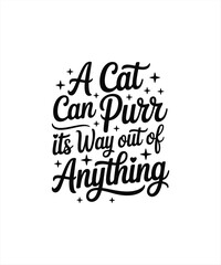 a cat can purr it,s way out of anything 