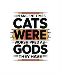 in angient time cats were worshipped as gods the have 