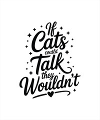 if  cats could talk they  wouidn,t 