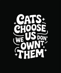 cats choose we us  don,t ownt them 