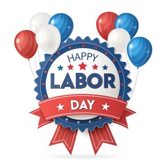 Happy Labor Day badge with red white blue balloons, stars, and ribbon banner 3D isolated PNG on white