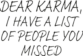 Trendy Lettering Text Design Vector - Dear karma, I have a list of people you missed