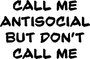Trendy Lettering Text Design Vector - CALL ME ANTISOCIAL BUT DON'T CALL ME