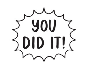 You did it sticker for social media content. hand drawn doodle lettering poster phrase. Text quote, you did it handwritten words and comic letters 