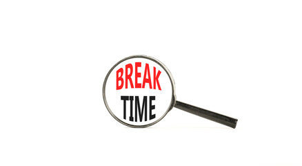 Break time symbol. Concept word Break time on beautiful magnifying glass. Beautiful white paper background. Black magnifying glass. Business break time concept. Copy space.