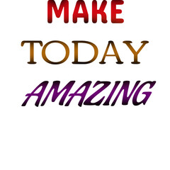 Make Today Amazing Quote Design – Motivational Typography Poster, Inspirational Wall Art, Positive Thinking Text Print for Home, Office, and Daily Motivation for t shirts and stikers