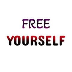 Free Yourself Quote Design – Motivational Typography Wall Art, Inspirational Text Print, Positive Thinking Poster for Mindset Growth and Self Freedom for t shirts and stikers