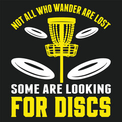 Not All Who Wander Are Lost Some Are Looking For Discs Golf  typography and vector design 