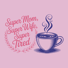  Mothers Day T-shirt design Super Mom, Super Wife, Super Tired vector Illustrations