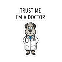 Cartoon dog dressed as a doctor with the text trust me im a doctor, a humorous medical illustration isolated on white background