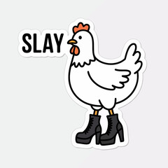Illustration of a chicken wearing boots with the word slay isolated on white background perfect for fashion, humor, or empowerment content