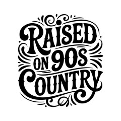 Raised On 90s Country. Vector Design Isolated on White Background