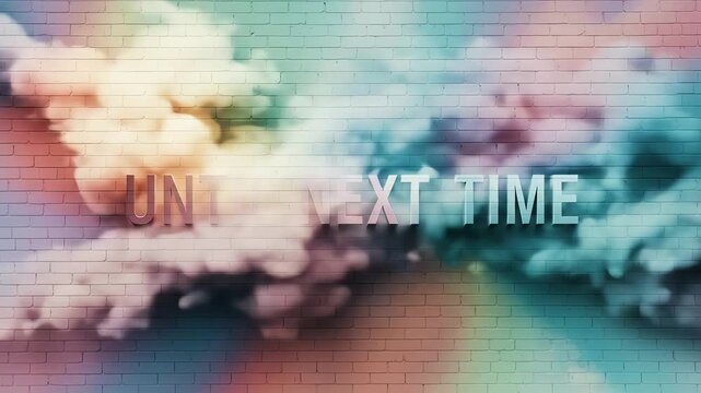 Dynamic colorful smoke billows across a textured brick wall, subtly revealing the phrase 'UNTIL NEXT TIME', creating an artistic and transitional background visual.