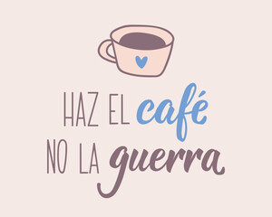 Translation from Spanish - Make coffee not war. Greeting card with hand drawn lettering.