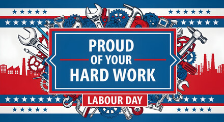 A Labor Day graphic shows tools, gears, and cityscapes on a blue and red striped banner. Text on the image reads "Proud of Your Hard Work, Labour Day."