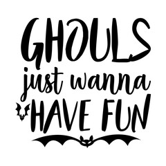 Ghouls Just Wanna Have Fun Svg