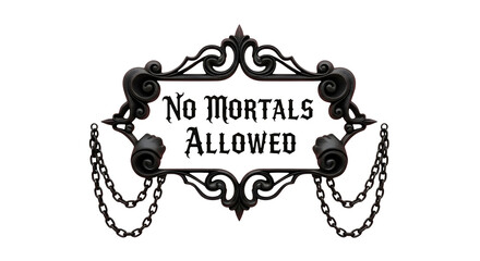 Mysterious gothic sign with ornate metalwork and chains warns 'No Mortals Allowed' for spooky Halloween or fantasy themes