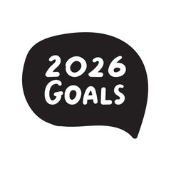 2026 goals. Speech bubble. Hand drawn vector design. Illustration on white background.