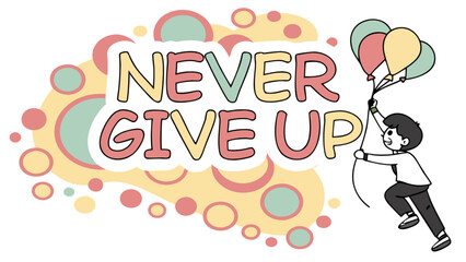 Cartoon illustration of a boy holding balloons with the inspirational message never give up design art