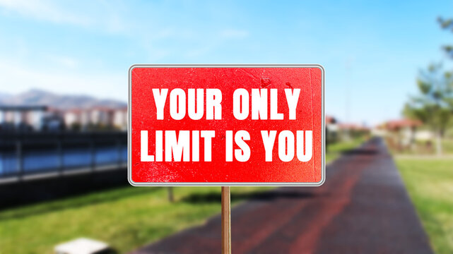 Your Only Limit is You message written on red road sign. Conceptual Your Only Limit is You symbol. Copy space.