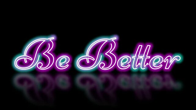Be Better neon text animation with a glowing effect and reflection, perfect for inspiring personal growth and self-improvement themes