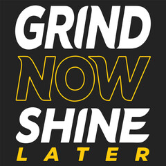 Grind Now Shine Later – No Excuses Hustle Mindset Typography