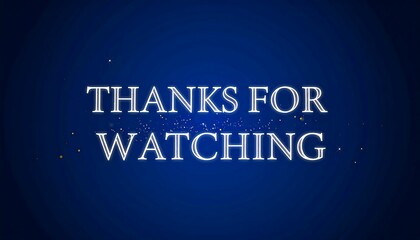 Stylish, white text message "Thanks for watching" on a deep blue background, featuring subtle golden sparkle effects.