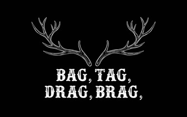 Bag, Tag, Drag, Brag, for Deer Hunting Pullover svg t-shirt quotes design