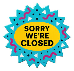 Fototapeta premium Colorful starburst sticker featuring SORRY WE'RE CLOSED message in bold font, attention-grabbing retail promo offer on transparent background.