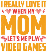 I really love it when my mom lets me play video games graphic with hearts and game controller icons